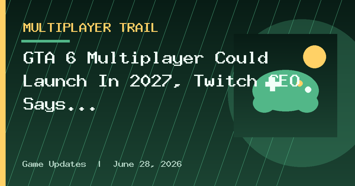 GTA 6 Multiplayer Could Launch In 2027, Twitch CEO Says