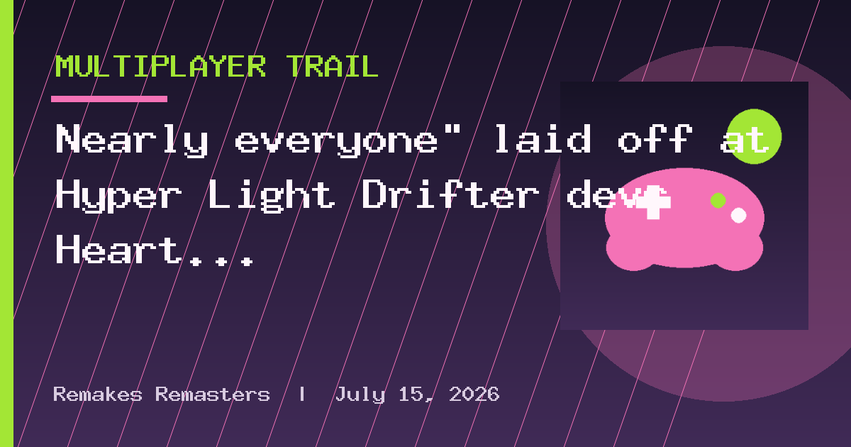 Nearly everyone" laid off at Hyper Light Drifter devs Heart Machine