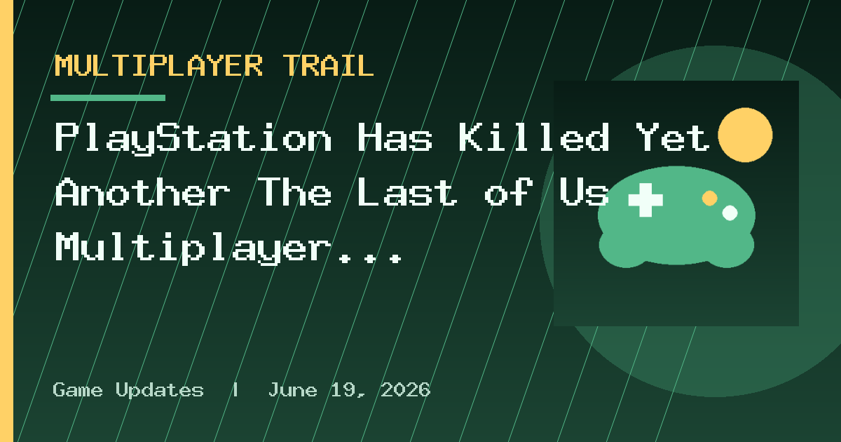 PlayStation Has Killed Yet Another The Last of Us Multiplayer Project