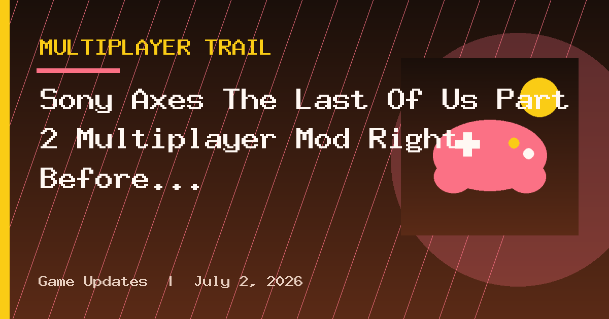 Sony Axes The Last Of Us Part 2 Multiplayer Mod Right Before Its Release