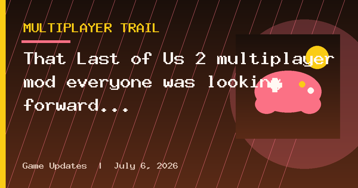 That Last of Us 2 multiplayer mod everyone was looking forward to has been