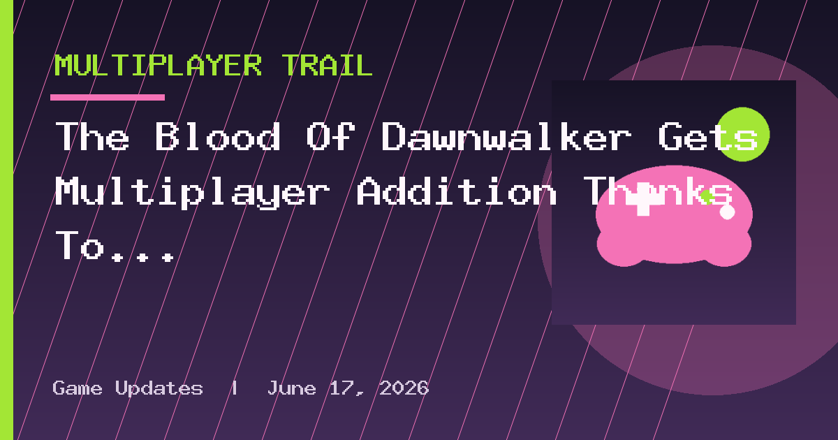 The Blood Of Dawnwalker Gets Multiplayer Addition Thanks To Fan-Made Mod