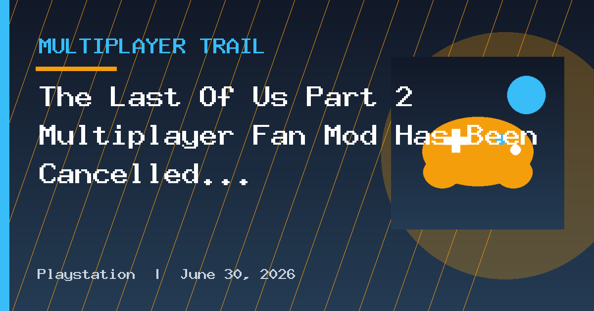 The Last Of Us Part 2 Multiplayer Fan Mod Has Been Cancelled