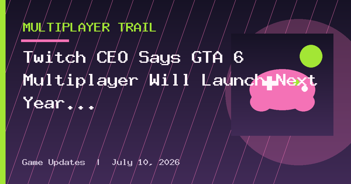Twitch CEO Says GTA 6 Multiplayer Will Launch Next Year