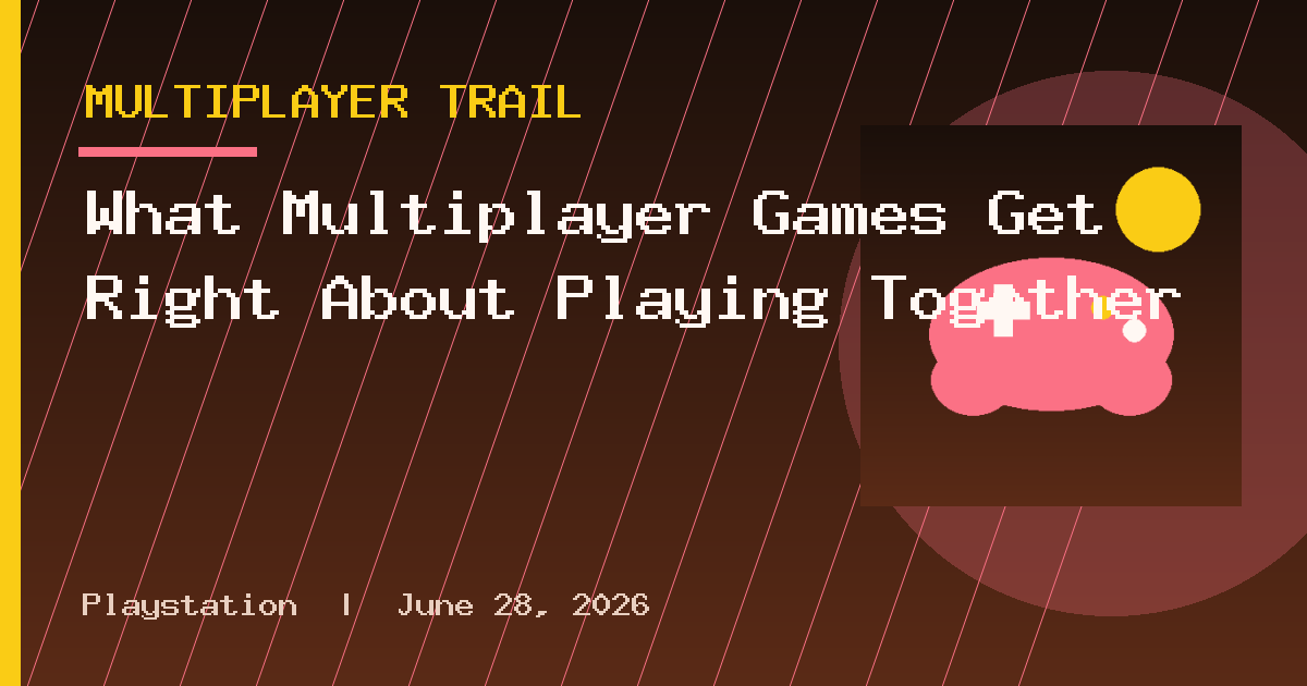 What Multiplayer Games Get Right About Playing Together